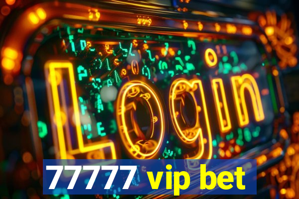 77777 vip bet